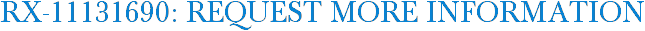 RX-11131690: Request More Information