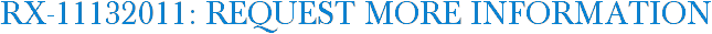 RX-11132011: Request More Information