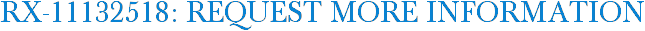 RX-11132518: Request More Information