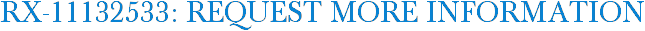 RX-11132533: Request More Information