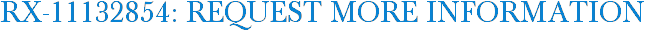 RX-11132854: Request More Information