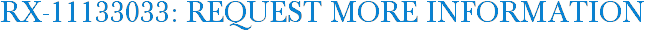 RX-11133033: Request More Information
