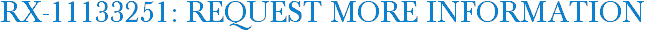 RX-11133251: Request More Information