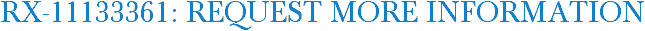 RX-11133361: Request More Information
