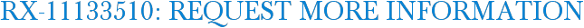RX-11133510: Request More Information