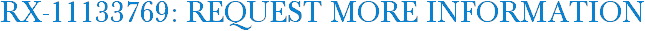 RX-11133769: Request More Information