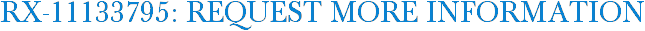 RX-11133795: Request More Information