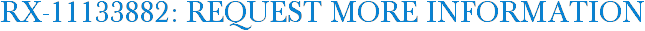 RX-11133882: Request More Information