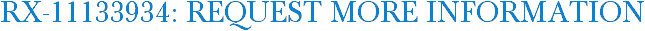 RX-11133934: Request More Information