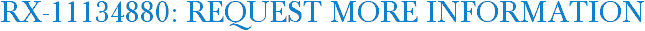 RX-11134880: Request More Information
