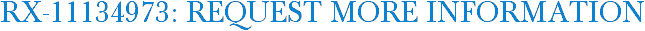 RX-11134973: Request More Information
