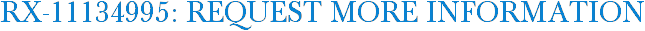 RX-11134995: Request More Information