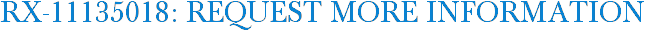 RX-11135018: Request More Information