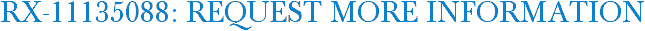 RX-11135088: Request More Information