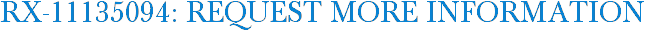RX-11135094: Request More Information
