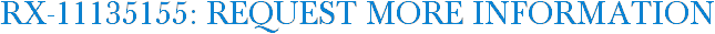 RX-11135155: Request More Information