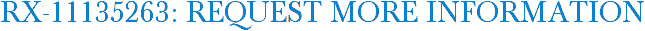 RX-11135263: Request More Information