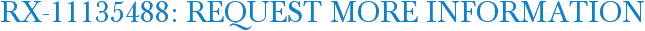RX-11135488: Request More Information