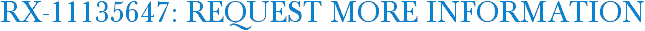 RX-11135647: Request More Information