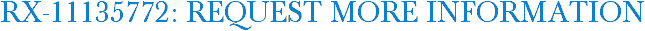 RX-11135772: Request More Information