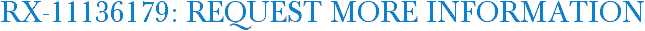 RX-11136179: Request More Information