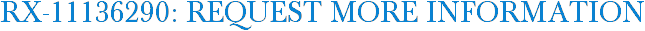RX-11136290: Request More Information
