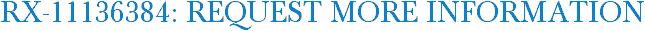 RX-11136384: Request More Information