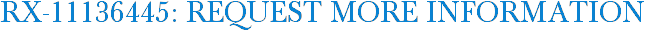 RX-11136445: Request More Information