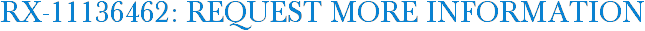 RX-11136462: Request More Information