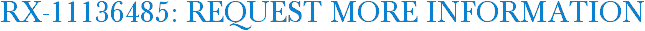 RX-11136485: Request More Information