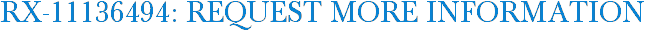RX-11136494: Request More Information