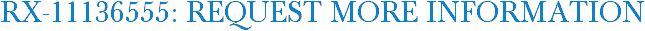 RX-11136555: Request More Information