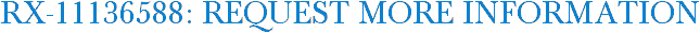 RX-11136588: Request More Information