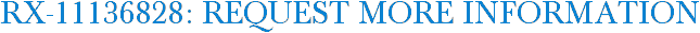 RX-11136828: Request More Information