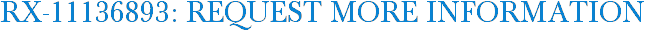 RX-11136893: Request More Information