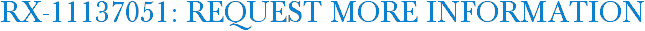 RX-11137051: Request More Information