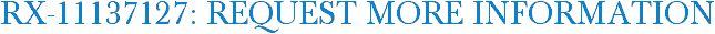 RX-11137127: Request More Information