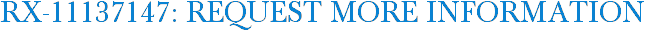 RX-11137147: Request More Information
