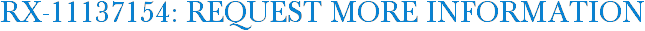 RX-11137154: Request More Information