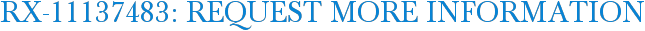 RX-11137483: Request More Information