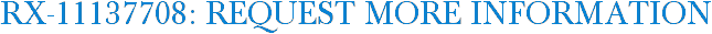RX-11137708: Request More Information