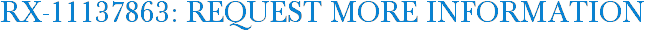 RX-11137863: Request More Information