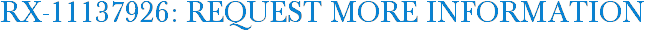 RX-11137926: Request More Information