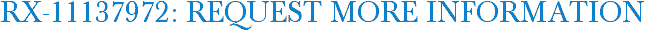 RX-11137972: Request More Information