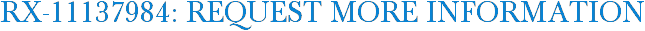 RX-11137984: Request More Information