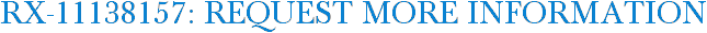 RX-11138157: Request More Information