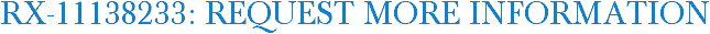 RX-11138233: Request More Information