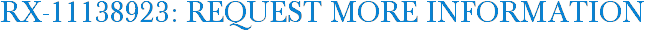 RX-11138923: Request More Information