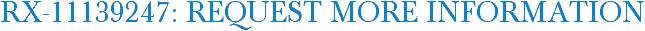 RX-11139247: Request More Information
