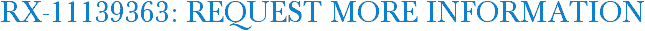 RX-11139363: Request More Information